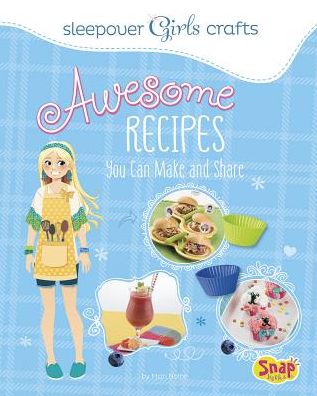 Cover for Mari Bolte · Awesome Recipes You Can Make and Share (Sleepover Girls Crafts) (Hardcover Book) (2014)