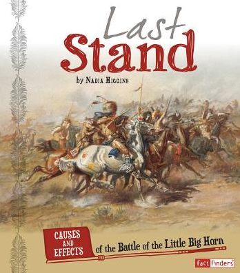 Cover for Nadia Higgins · Last Stand: Causes and Effects of the Battle of the Little Bighorn (Cause and Effect: American Indian History) (Hardcover Book) (2015)