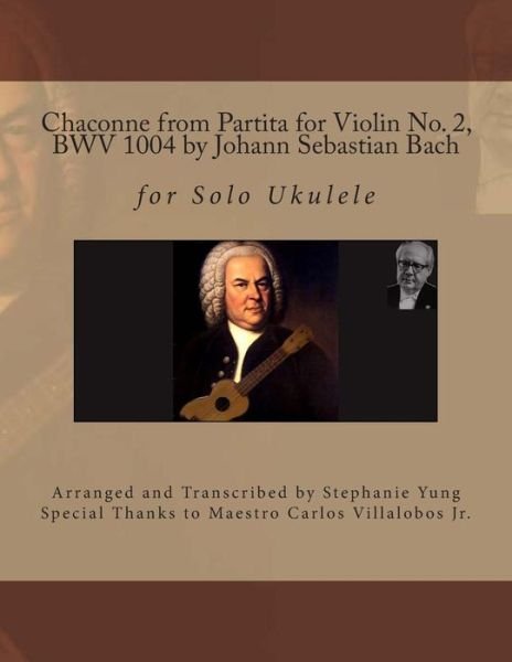 Cover for Stephanie Yung · Chaconne from Partita for Violin No. 2, Bwv 1004 by Johann Sebastian Bach: for Solo Ukulele  Arranged and Transcribed by Stephanie Yung (Taschenbuch) (2013)