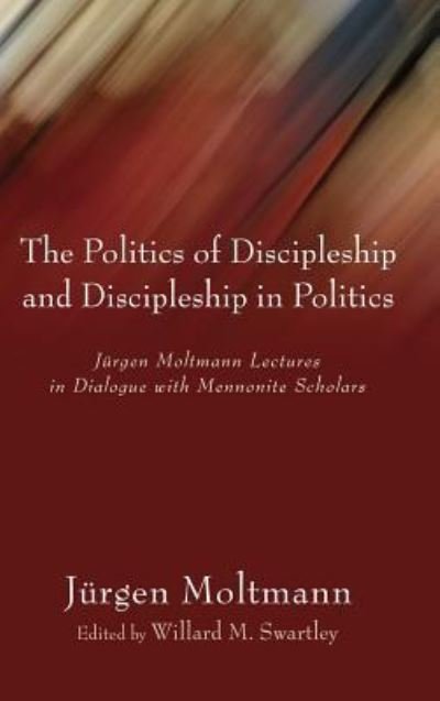 Cover for Jürgen Moltmann · Politics of Discipleship and Discipleship in Politics (Buch) (2006)