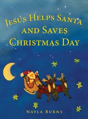 Cover for Nayla Burns · Jesus Helps Santa and Saves Christmas Day (Hardcover Book) (2016)