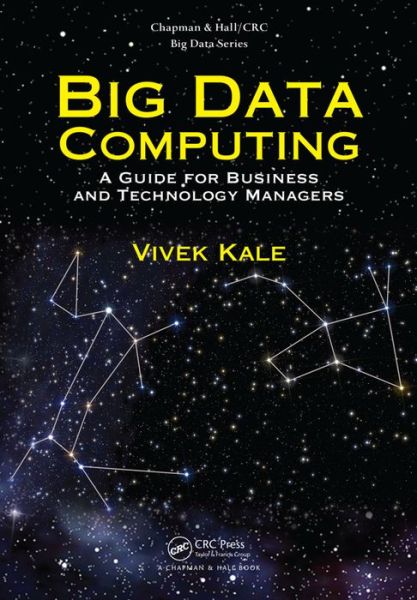 Cover for Kale, Vivek (Corporate IT Strategy Consultant, Thane (West), India) · Big Data Computing: A Guide for Business and Technology Managers - Chapman &amp; Hall / CRC Big Data Series (Innbunden bok) (2016)