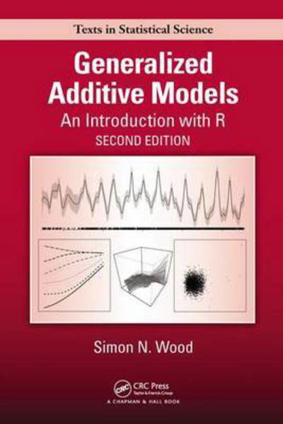 Cover for Simon N. Wood · Generalized Additive Models: An Introduction with R, Second Edition - Chapman &amp; Hall / CRC Texts in Statistical Science (Inbunden Bok) (2017)