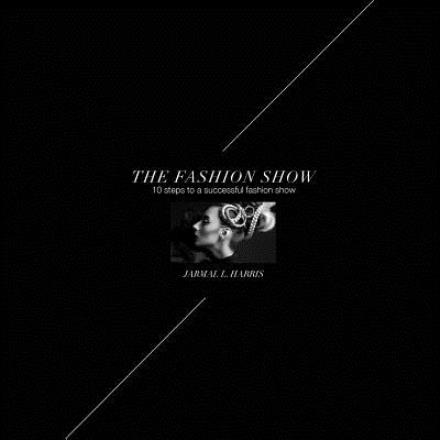 Cover for Jarmal L Harris · The Fashion Show: 10 Steps to a Successful Fashion Show (Paperback Book) (2014)