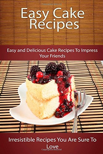 Cover for Echo Bay Books · Easy Cake Recipes: Easy and Delicious Cake Recipes to Impress Your Friends (The Easy Recipe) (Taschenbuch) (2014)