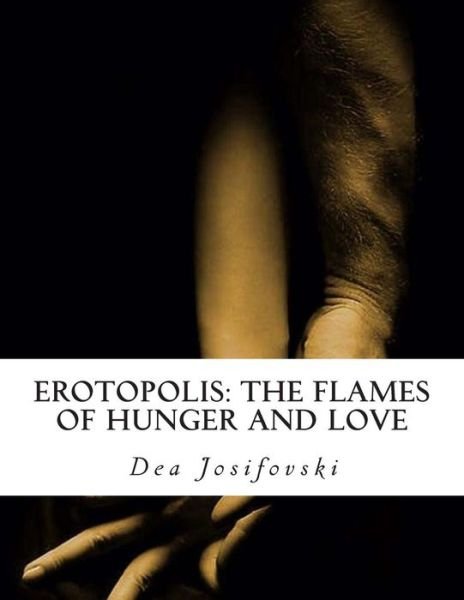 Cover for Dea Josifovski · Erotopolis: the Flames of Hunger and Love (Paperback Bog) (2014)