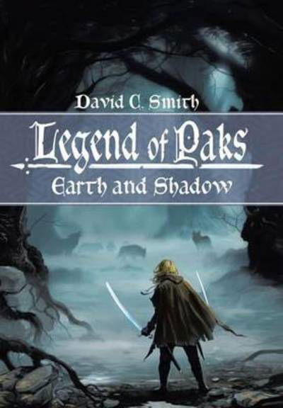 Cover for David C Smith · The Legend of Paks: Earth and Shadow (Hardcover Book) (2015)