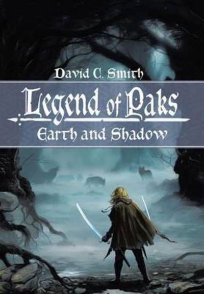 Cover for David C Smith · The Legend of Paks: Earth and Shadow (Inbunden Bok) (2015)