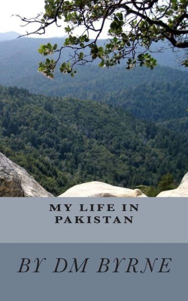 Cover for D M Byrne · My Life in Pakistan: or How I Trained My Pet Lobster (Paperback Bog) (2015)