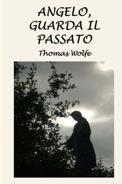 Cover for Thomas Wolfe · Angelo, guarda il passato : La storia di una vita sepolta (Pocketbok) (2015)