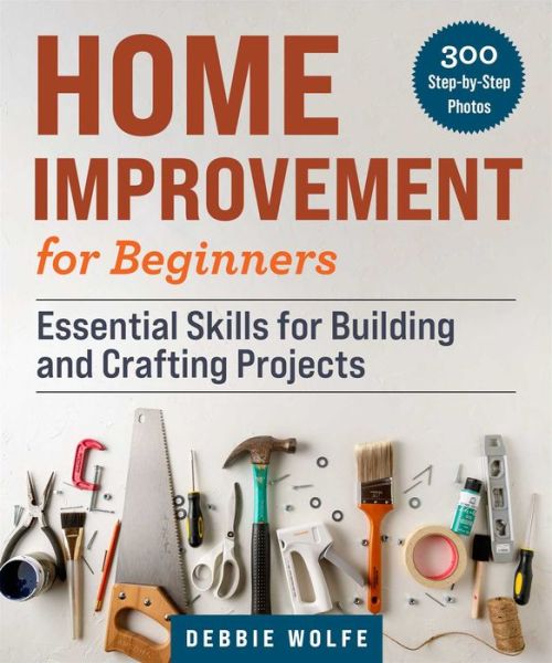 Cover for Debbie Wolfe · Home Improvement for Beginners: Essential Skills for Building and Crafting Projects (Paperback Book) (2022)