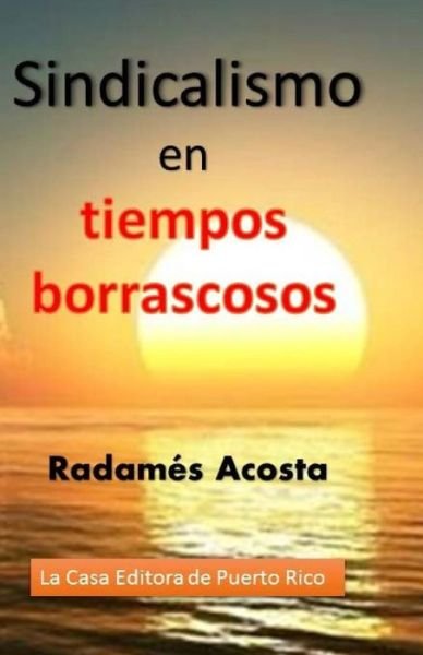 Cover for Radames Acosta · Sindicalismo en Tiempos Borrascosos: Union Nacional De Trabajadores (Paperback Bog) (2015)