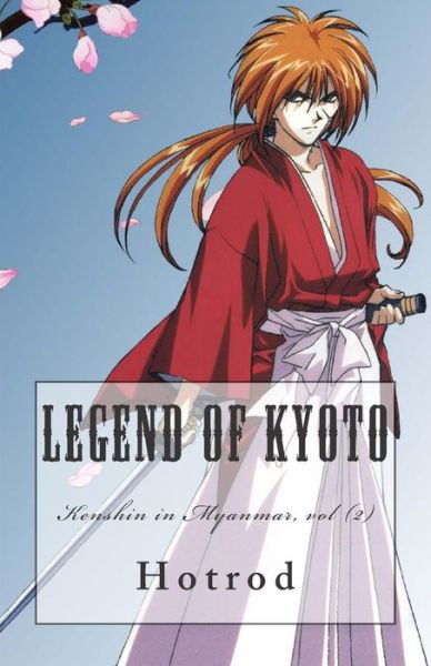 Kenshin in Myanmar, Vol. 2: Legend of Kyoto - Hot Rod - Kirjat - Createspace - 9781514136331 - maanantai 1. kesäkuuta 2015