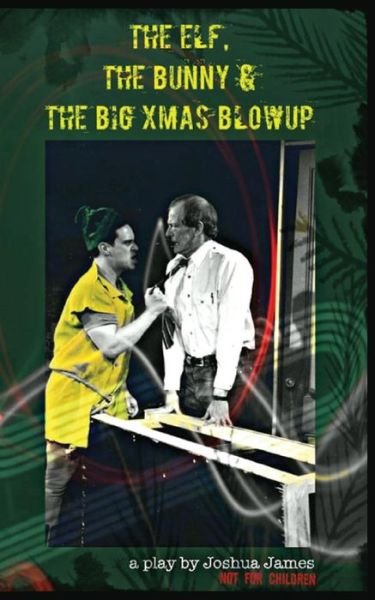 Cover for Joshua James · The Elf, The Bunny &amp; The Big Xmas Blowup (Paperback Book) (2015)