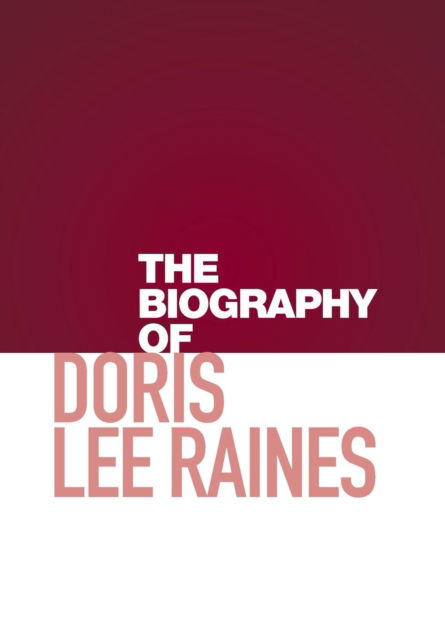Cover for Doris Raines · The Biography of Doris Lee Raines (Hardcover Book) (2016)
