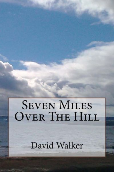 Cover for David Walker · Seven Miles over the Hill (Taschenbuch) (2015)