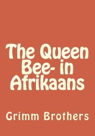 Cover for Grimm Brothers · The Queen Bee- in Afrikaans (Paperback Book) (2016)