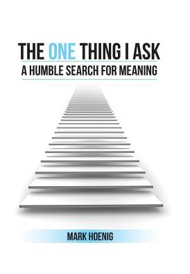 Cover for Mark Hoenig · The One Thing I Ask (Hardcover Book) (2016)
