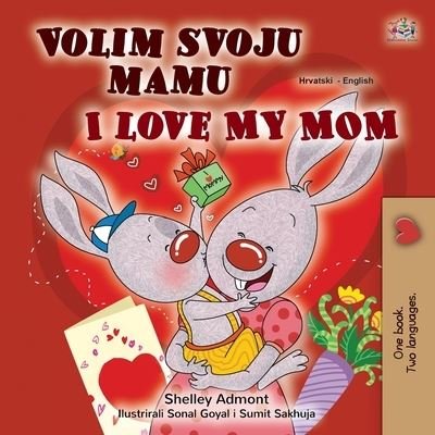 Cover for Shelley Admont · I Love My Mom (Croatian English Bilingual Children's Book) (Paperback Bog) (2020)