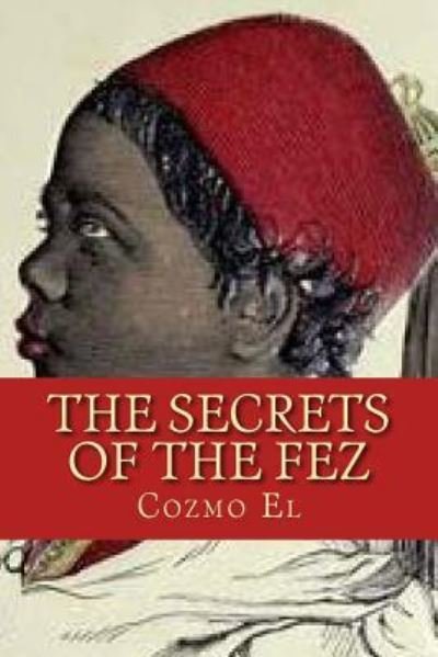 Cover for Cozmo El · The Secrets of The Fez : Its History and Its Origins (Pocketbok) (2016)