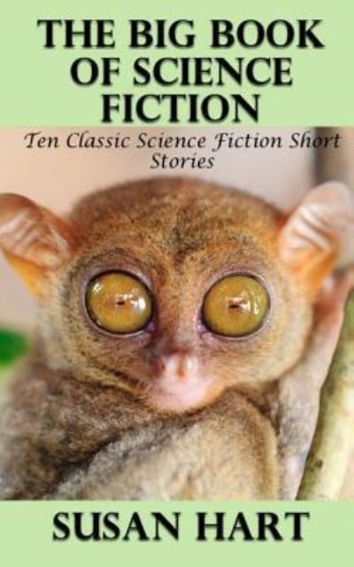The Big Book of Science Fiction - Susan Hart - Bøger - Createspace Independent Publishing Platf - 9781530512331 - 11. marts 2016