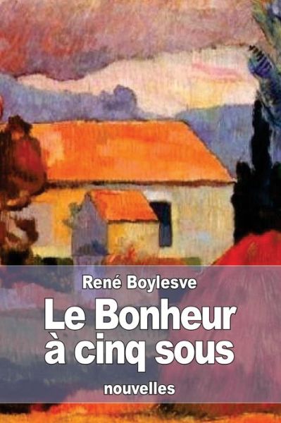 Cover for Rene Boylesve · Le Bonheur a cinq sous (Paperback Book) (2016)