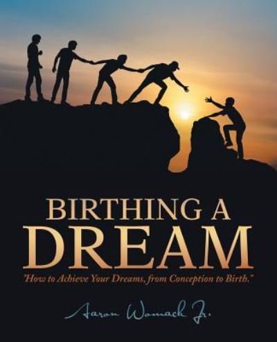 Birthing a Dream - Jr Aaron Womack - Bøger - iUniverse - 9781532055331 - 27. august 2018