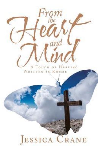 From the Heart and Mind : A Touch of Healing Written in Rhyme - Jessica Crane - Boeken - iUniverse - 9781532068331 - 8 maart 2019