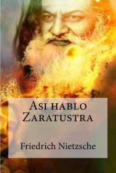 Asi Hablo Zaratustra - Friedrich Wilhelm Nietzsche - Books - Createspace Independent Publishing Platf - 9781532787331 - April 16, 2016