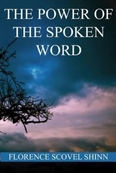 The Power of the Spoken Word - Florence Scovel Shinn - Kirjat - Createspace Independent Publishing Platf - 9781534642331 - sunnuntai 12. kesäkuuta 2016