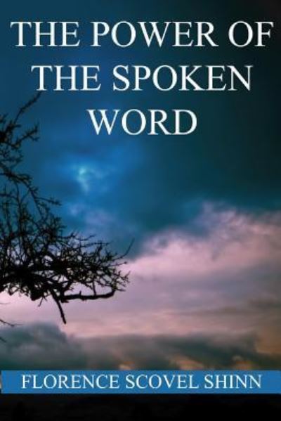 The Power of the Spoken Word - Florence Scovel Shinn - Boeken - Createspace Independent Publishing Platf - 9781534642331 - 12 juni 2016