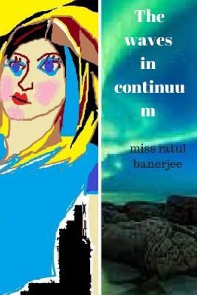 Miss Ratul Banerjee · The Waves in Continuum (Paperback Book) (2016)