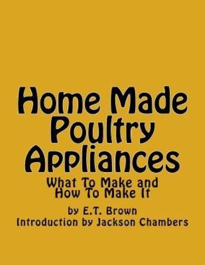 Cover for E T Brown · Home Made Poultry Appliances (Paperback Bog) (2016)