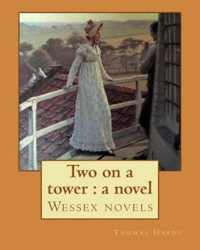 Two on a Tower - Thomas Hardy - Books - Createspace Independent Publishing Platf - 9781543127331 - February 15, 2017