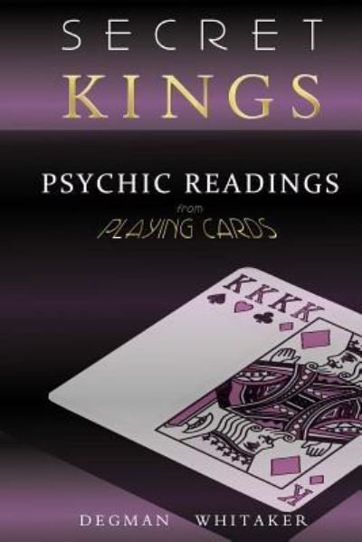 Cover for Degman Whitaker · Secret Kings : The Psychic Power of Playing Cards (Taschenbuch) (2017)
