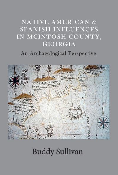 Cover for Buddy Sullivan · Native American &amp; Spanish Influences in McIntosh County, Georgia: An Archaeological Perspective (Hardcover Book) (2019)