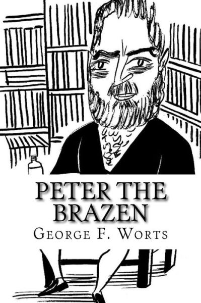 Cover for George F Worts · Peter the Brazen (Paperback Book) (2017)