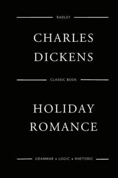Holiday Romance - Charles Dickens - Bücher - Createspace Independent Publishing Platf - 9781545475331 - 20. April 2017