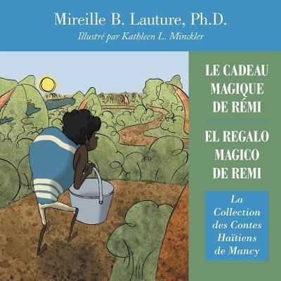 Cover for Lauture, Mireille B, PH D · Le Cadeau Magique De Remi / El Regalo Magico De Remi: La Collection Des Contes Haitiens De Mancy (Paperback Book) (2018)