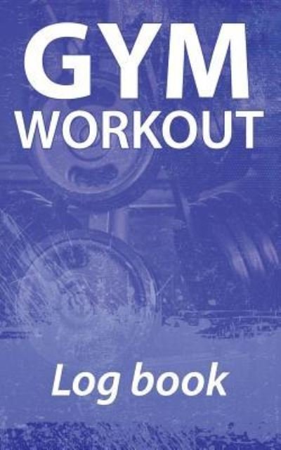 Cover for Gee Myster · Gym Workout Log Book (Paperback Book) (2017)