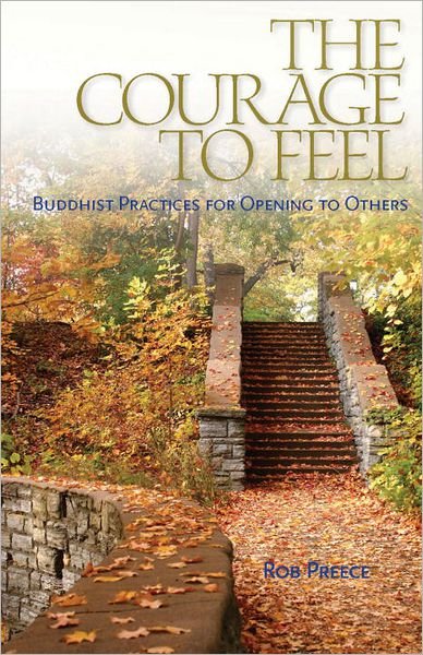 The Courage to Feel: Buddhist Practices for Opening to Others - Rob Preece - Bücher - Shambhala Publications Inc - 9781559393331 - 16. Oktober 2009