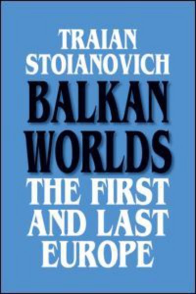 Cover for Traian Stoianovich · Balkan Worlds: The First and Last Europe: The First and Last Europe (Paperback Bog) (1992)