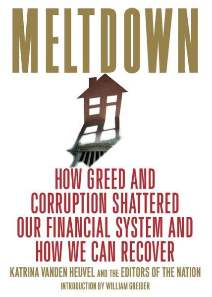 Cover for Katrina Heuvel · Meltdown: How Greed and Corruption Shattered Our Financial System and How We Can Recover (Taschenbuch) (2009)