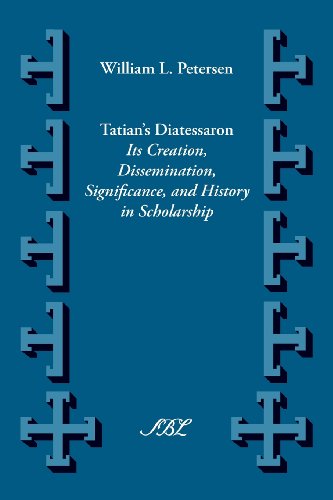 Cover for William L. Petersen · Tatian's Diatessaron: Its Creation, Dissemination, Significance, and History in Scholarship (Paperback Book) (2013)