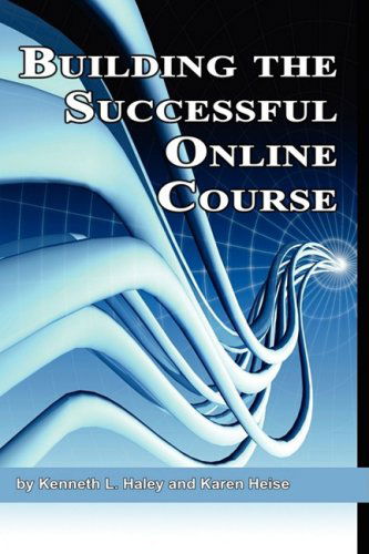 Cover for Kenneth L. Haley · Building the Successful Online Course (Hc) (Hardcover Book) (2008)