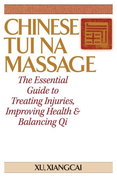 Cover for Xu Xiangcai · Chinese Tui Na Massage: The Essential Guide to Treating Injuries, Improving Health &amp; Balancing Qi - Practical TCM (Innbunden bok) [New edition] (2024)