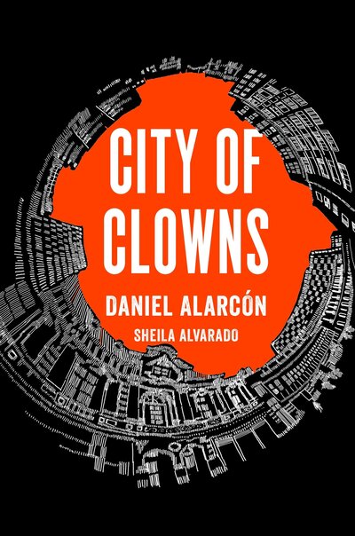 Cover for Daniel Alarcon · City of Clowns (Hardcover Book) (2015)