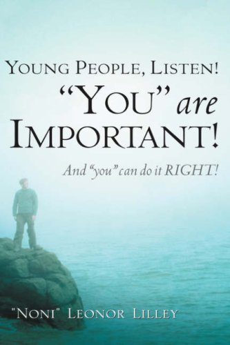 Young People, Listen! "You" Are Important! and "You" Can Do It Right! - Noni" Leonor Lilley - Bøger - Xulon Press - 9781594675331 - 29. juli 2004
