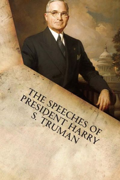 The Speeches of President Harry S. Truman - Harry S Truman - Książki - Filiquarian Publishing, LLC. - 9781599865331 - 5 lutego 2015