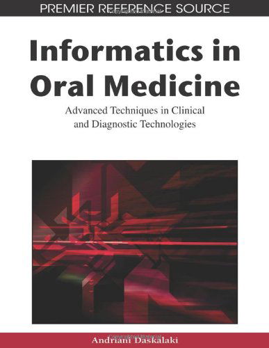 Cover for Andriani Daskalaki · Informatics in Oral Medicine: Advanced Techniques in Clinical and Diagnostic Technologies (Premier Reference Source) (Hardcover Book) (2010)